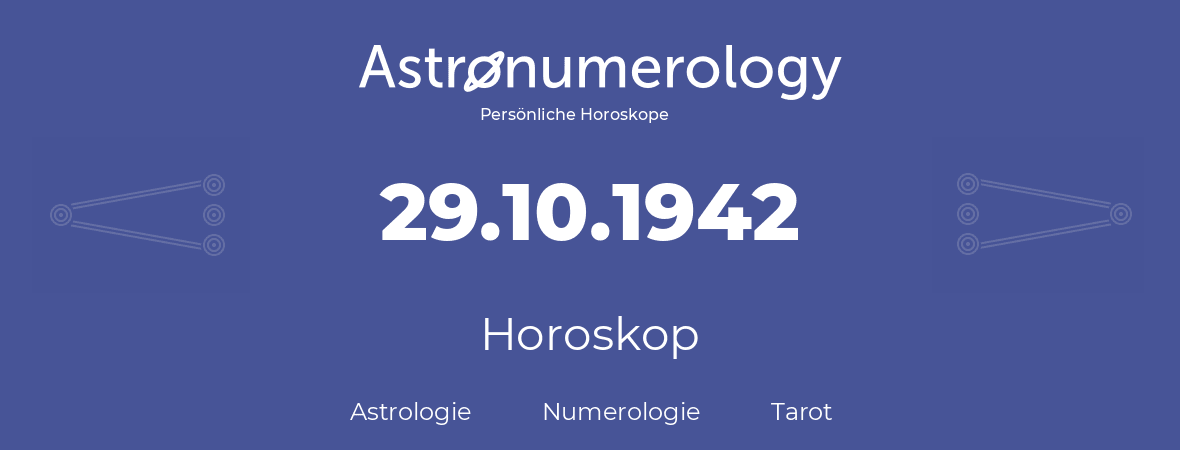 Horoskop für Geburtstag (geborener Tag): 29.10.1942 (der 29. Oktober 1942)