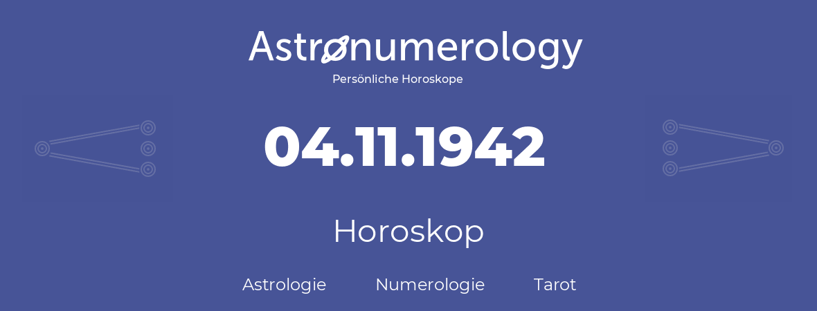 Horoskop für Geburtstag (geborener Tag): 04.11.1942 (der 04. November 1942)