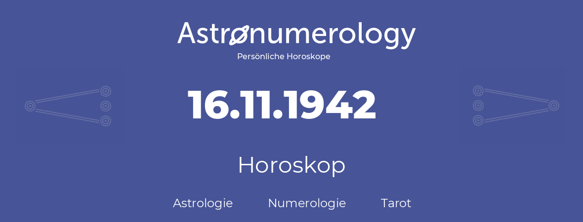 Horoskop für Geburtstag (geborener Tag): 16.11.1942 (der 16. November 1942)