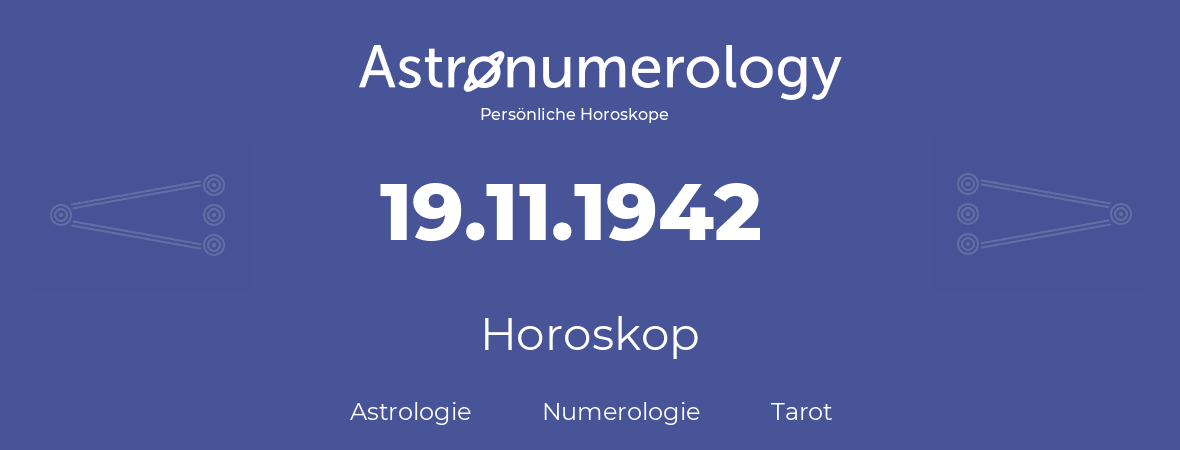 Horoskop für Geburtstag (geborener Tag): 19.11.1942 (der 19. November 1942)