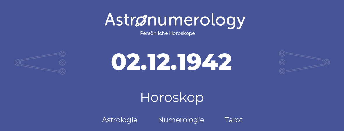 Horoskop für Geburtstag (geborener Tag): 02.12.1942 (der 02. Dezember 1942)