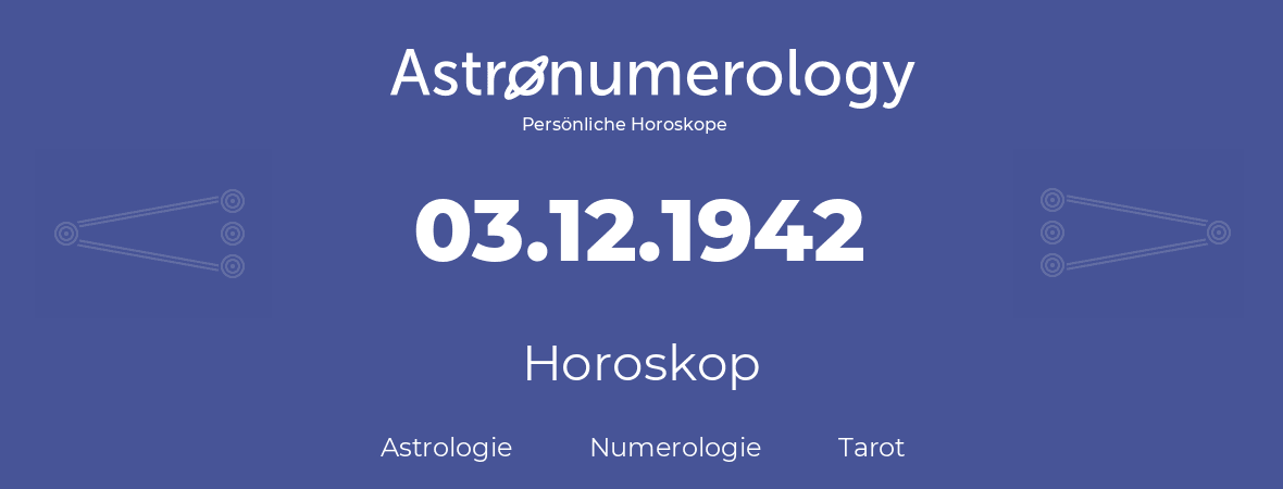 Horoskop für Geburtstag (geborener Tag): 03.12.1942 (der 3. Dezember 1942)