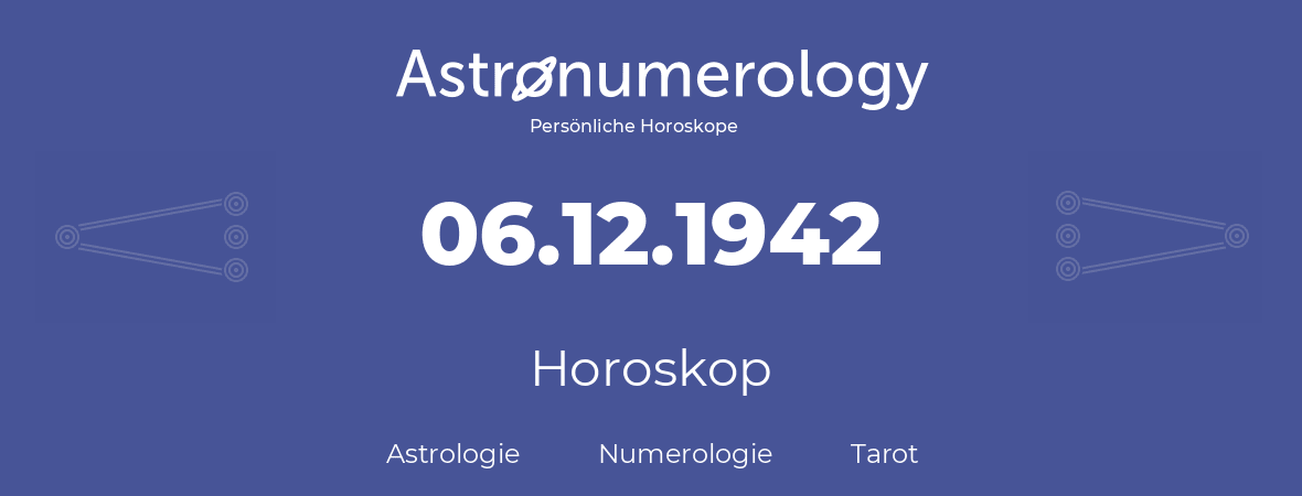 Horoskop für Geburtstag (geborener Tag): 06.12.1942 (der 06. Dezember 1942)