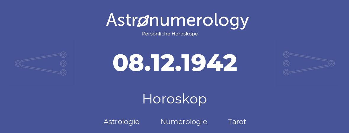 Horoskop für Geburtstag (geborener Tag): 08.12.1942 (der 08. Dezember 1942)