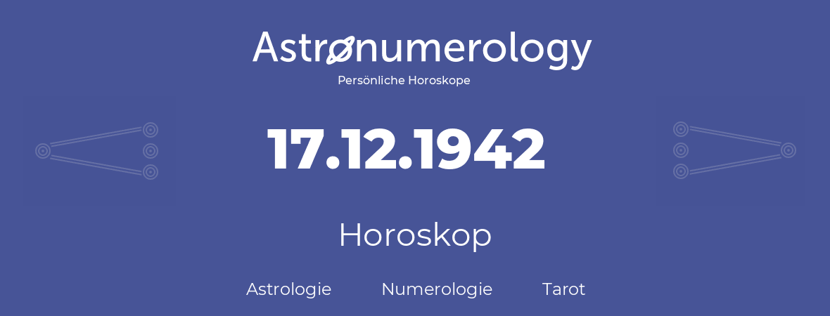Horoskop für Geburtstag (geborener Tag): 17.12.1942 (der 17. Dezember 1942)