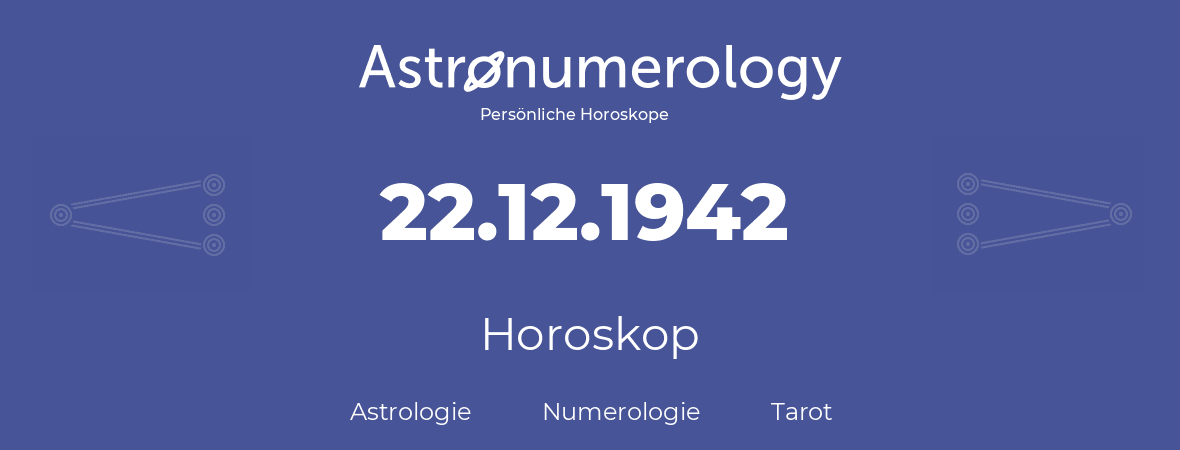 Horoskop für Geburtstag (geborener Tag): 22.12.1942 (der 22. Dezember 1942)