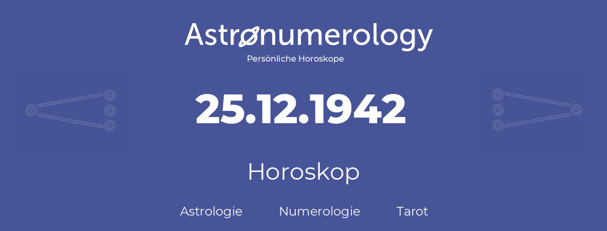 Horoskop für Geburtstag (geborener Tag): 25.12.1942 (der 25. Dezember 1942)