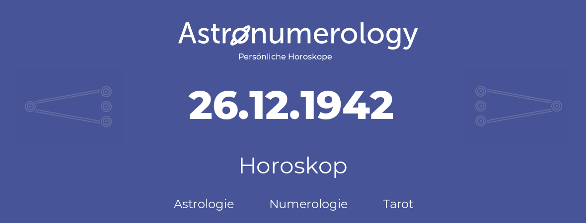 Horoskop für Geburtstag (geborener Tag): 26.12.1942 (der 26. Dezember 1942)