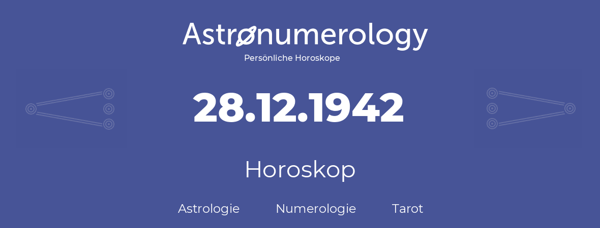 Horoskop für Geburtstag (geborener Tag): 28.12.1942 (der 28. Dezember 1942)