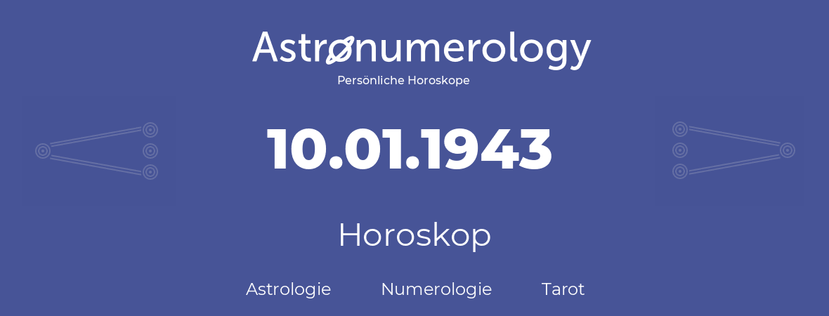 Horoskop für Geburtstag (geborener Tag): 10.01.1943 (der 10. Januar 1943)