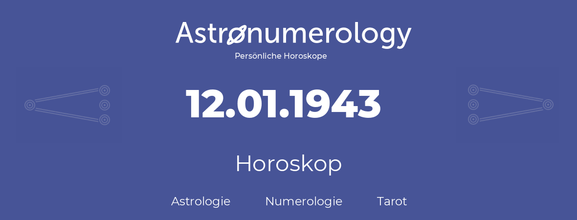 Horoskop für Geburtstag (geborener Tag): 12.01.1943 (der 12. Januar 1943)