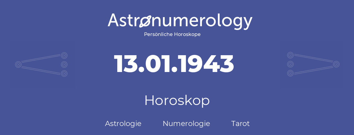 Horoskop für Geburtstag (geborener Tag): 13.01.1943 (der 13. Januar 1943)