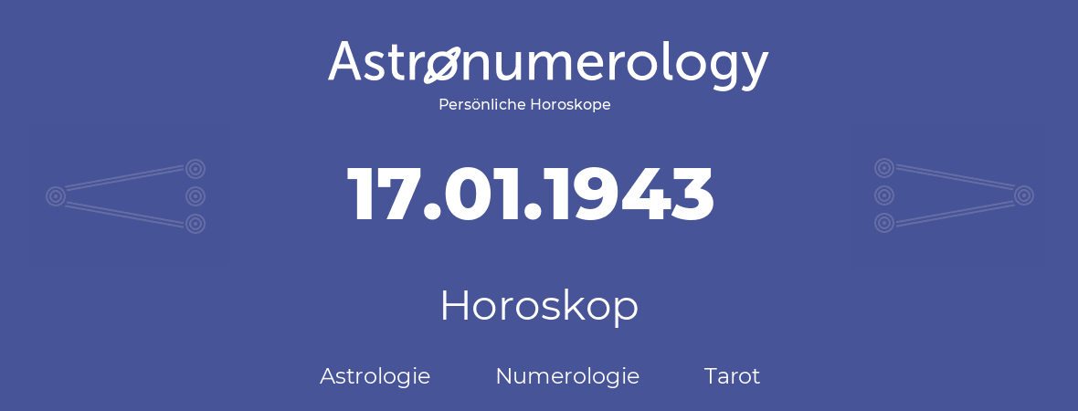 Horoskop für Geburtstag (geborener Tag): 17.01.1943 (der 17. Januar 1943)