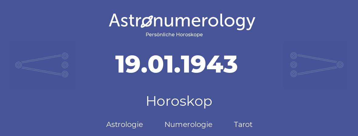Horoskop für Geburtstag (geborener Tag): 19.01.1943 (der 19. Januar 1943)
