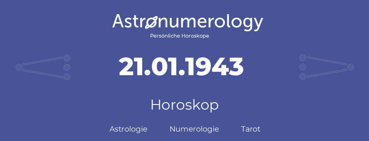Horoskop für Geburtstag (geborener Tag): 21.01.1943 (der 21. Januar 1943)