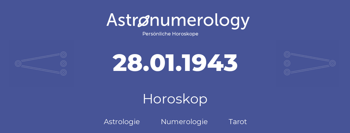 Horoskop für Geburtstag (geborener Tag): 28.01.1943 (der 28. Januar 1943)