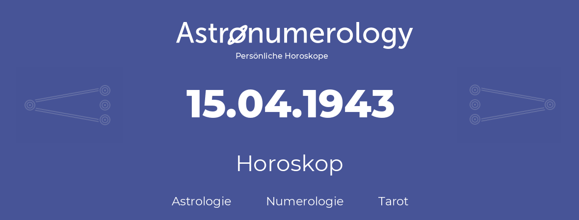 Horoskop für Geburtstag (geborener Tag): 15.04.1943 (der 15. April 1943)