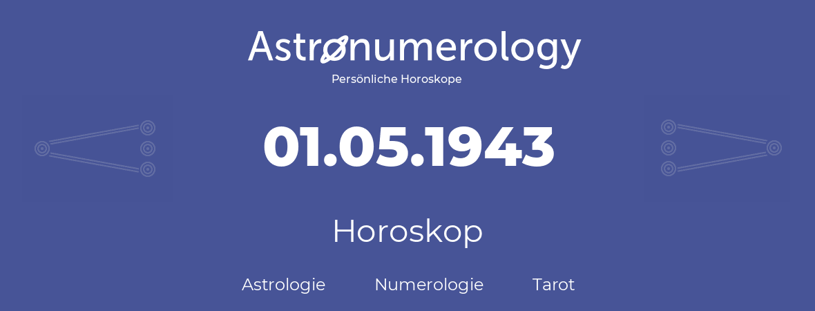 Horoskop für Geburtstag (geborener Tag): 01.05.1943 (der 01. Mai 1943)