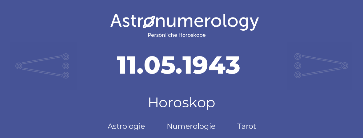 Horoskop für Geburtstag (geborener Tag): 11.05.1943 (der 11. Mai 1943)
