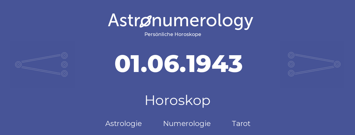 Horoskop für Geburtstag (geborener Tag): 01.06.1943 (der 01. Juni 1943)