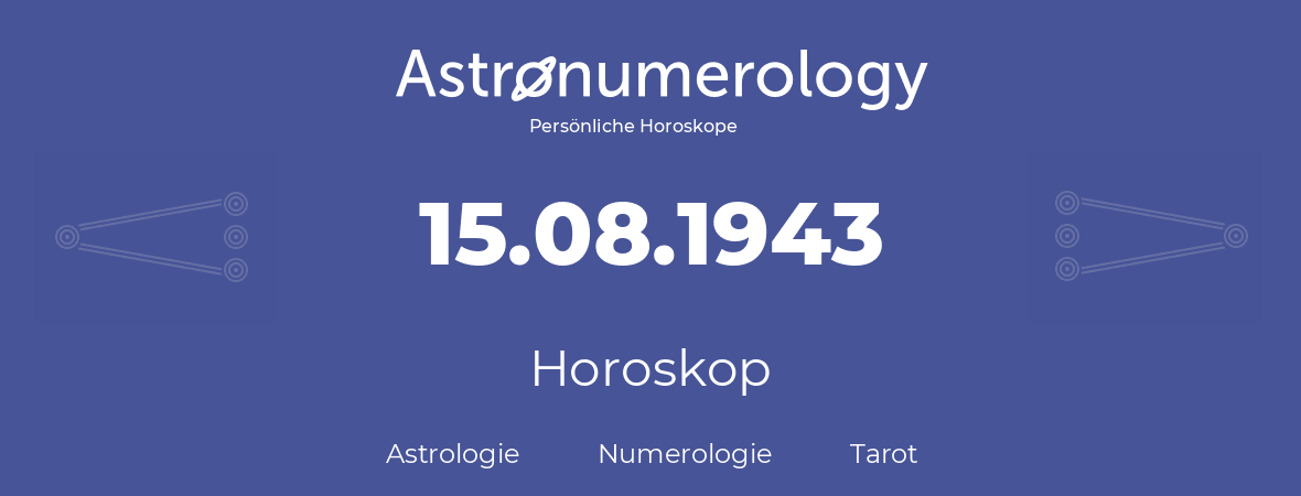 Horoskop für Geburtstag (geborener Tag): 15.08.1943 (der 15. August 1943)