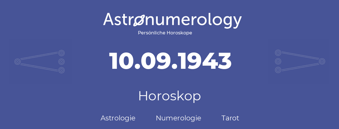 Horoskop für Geburtstag (geborener Tag): 10.09.1943 (der 10. September 1943)