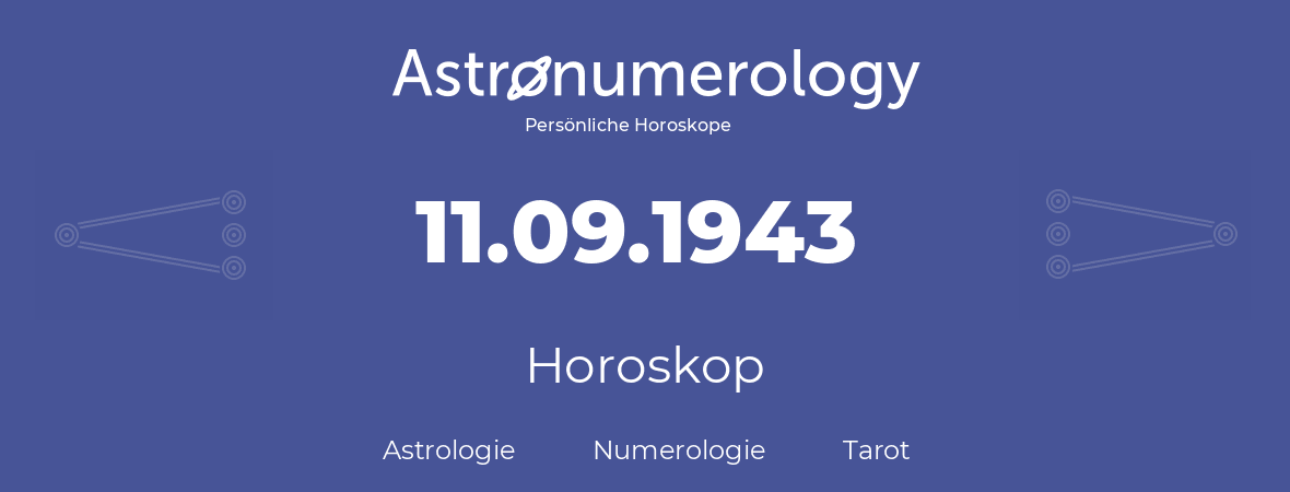 Horoskop für Geburtstag (geborener Tag): 11.09.1943 (der 11. September 1943)