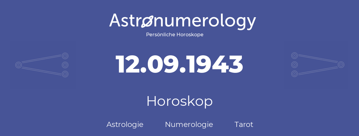 Horoskop für Geburtstag (geborener Tag): 12.09.1943 (der 12. September 1943)