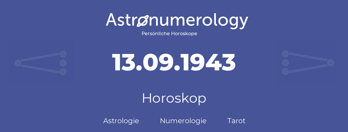 Horoskop für Geburtstag (geborener Tag): 13.09.1943 (der 13. September 1943)