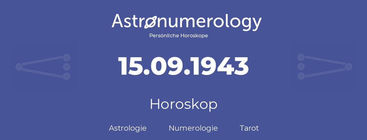 Horoskop für Geburtstag (geborener Tag): 15.09.1943 (der 15. September 1943)