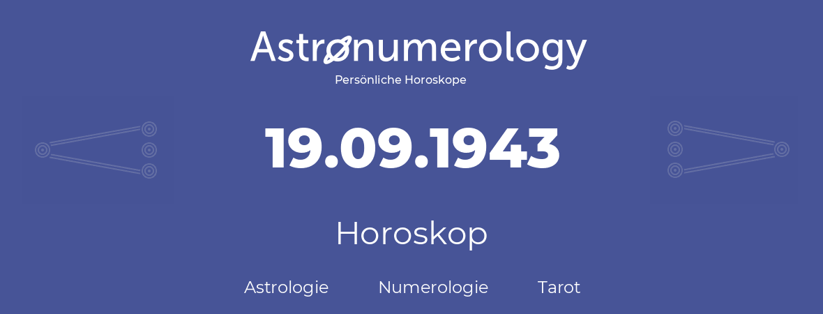 Horoskop für Geburtstag (geborener Tag): 19.09.1943 (der 19. September 1943)