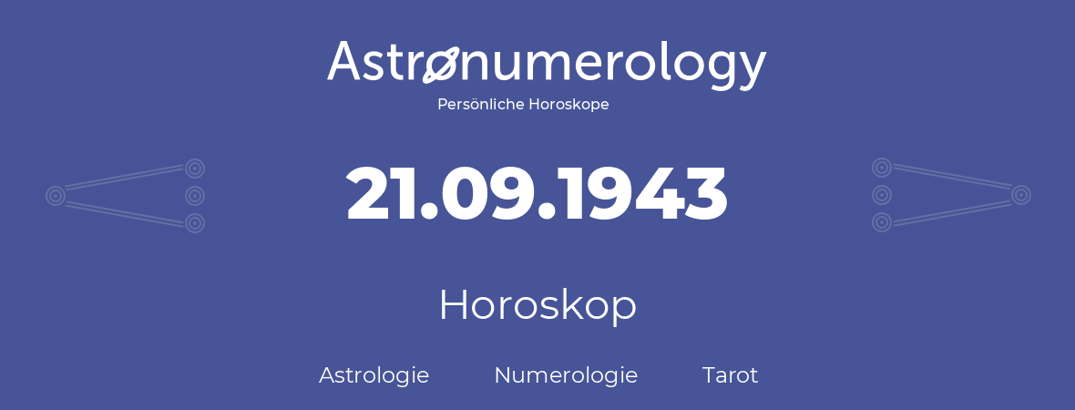 Horoskop für Geburtstag (geborener Tag): 21.09.1943 (der 21. September 1943)