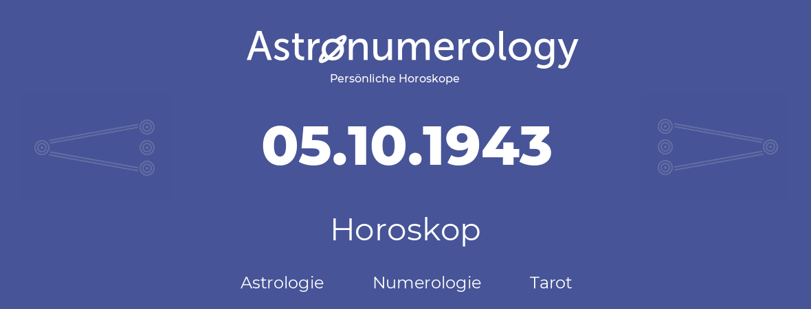 Horoskop für Geburtstag (geborener Tag): 05.10.1943 (der 5. Oktober 1943)