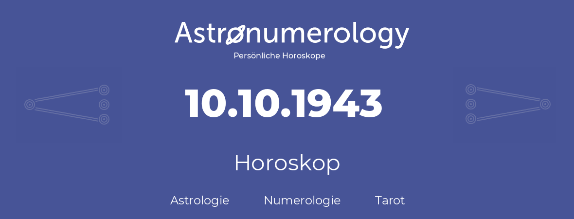 Horoskop für Geburtstag (geborener Tag): 10.10.1943 (der 10. Oktober 1943)