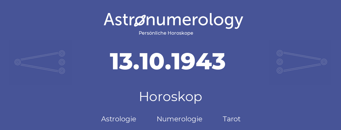 Horoskop für Geburtstag (geborener Tag): 13.10.1943 (der 13. Oktober 1943)