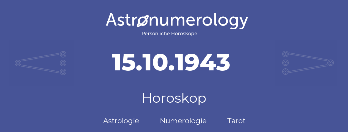 Horoskop für Geburtstag (geborener Tag): 15.10.1943 (der 15. Oktober 1943)