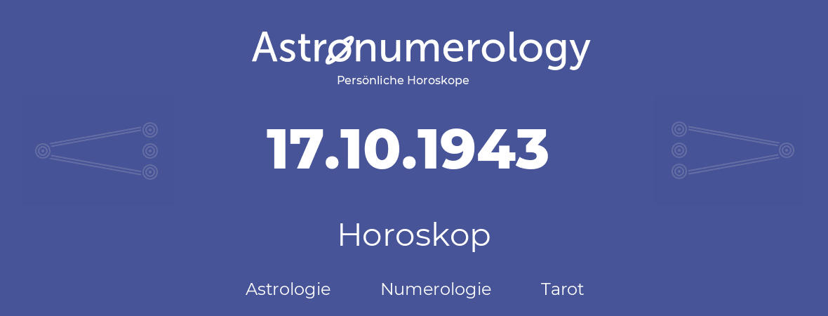 Horoskop für Geburtstag (geborener Tag): 17.10.1943 (der 17. Oktober 1943)