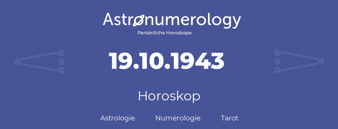 Horoskop für Geburtstag (geborener Tag): 19.10.1943 (der 19. Oktober 1943)