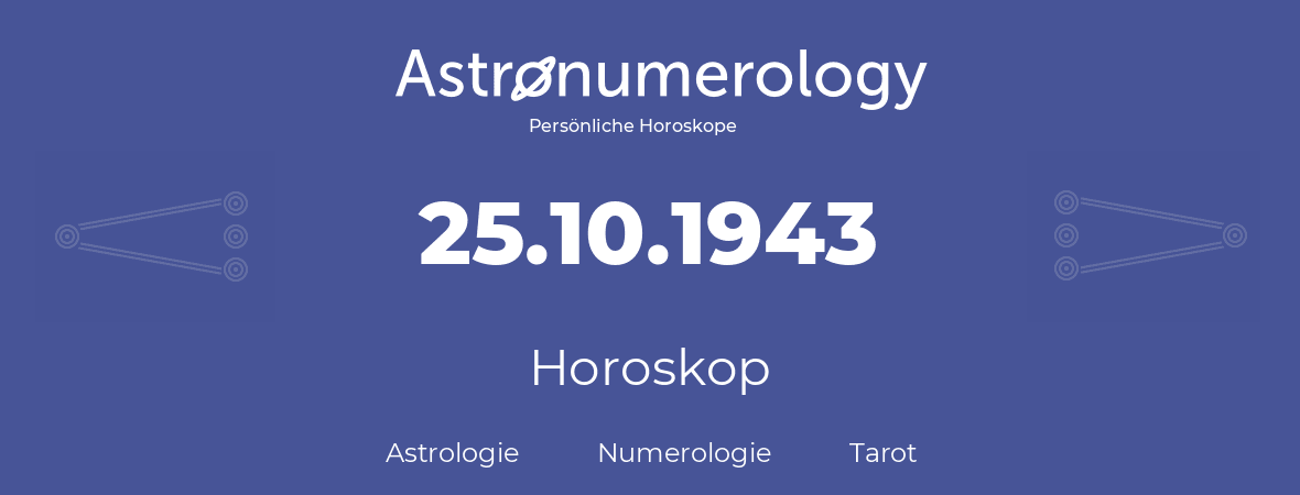 Horoskop für Geburtstag (geborener Tag): 25.10.1943 (der 25. Oktober 1943)
