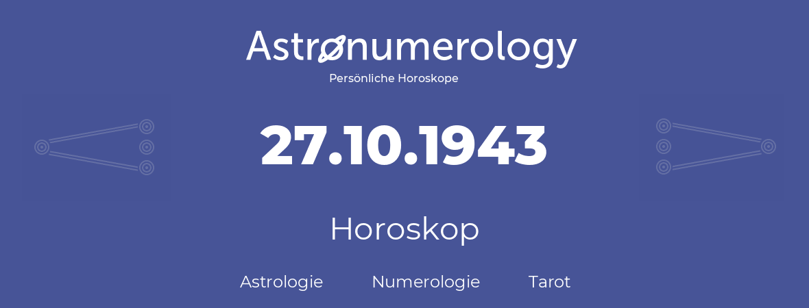 Horoskop für Geburtstag (geborener Tag): 27.10.1943 (der 27. Oktober 1943)