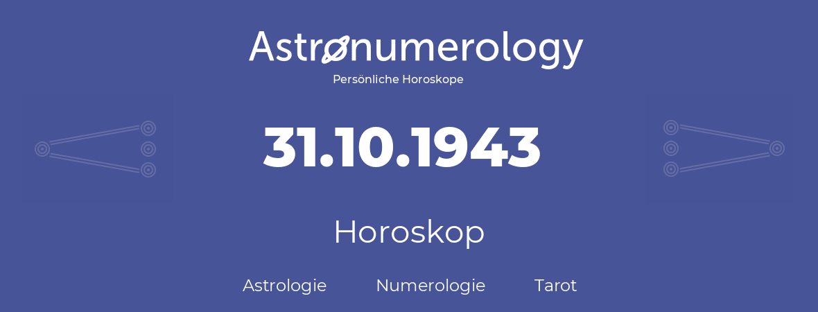 Horoskop für Geburtstag (geborener Tag): 31.10.1943 (der 31. Oktober 1943)