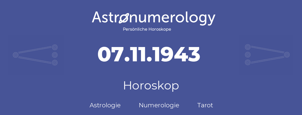 Horoskop für Geburtstag (geborener Tag): 07.11.1943 (der 7. November 1943)