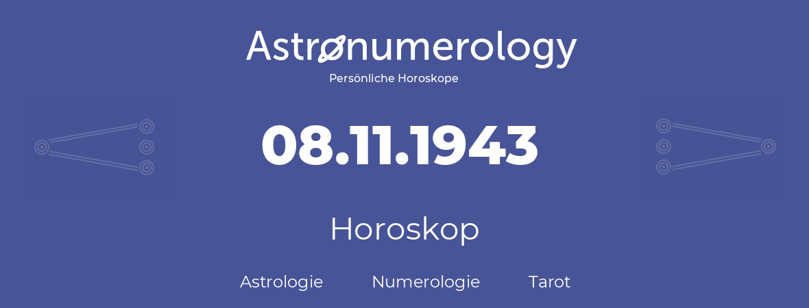 Horoskop für Geburtstag (geborener Tag): 08.11.1943 (der 08. November 1943)