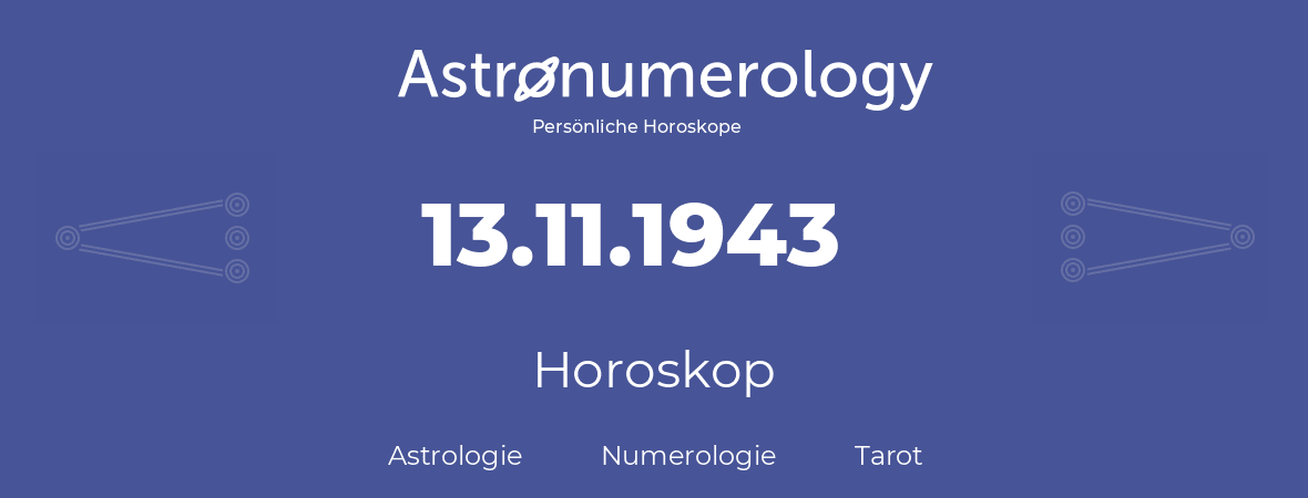 Horoskop für Geburtstag (geborener Tag): 13.11.1943 (der 13. November 1943)
