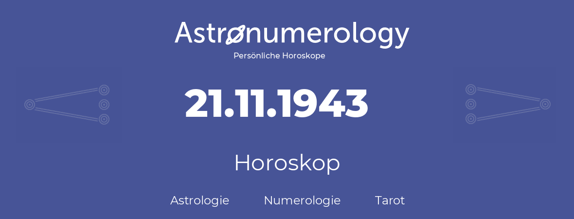 Horoskop für Geburtstag (geborener Tag): 21.11.1943 (der 21. November 1943)