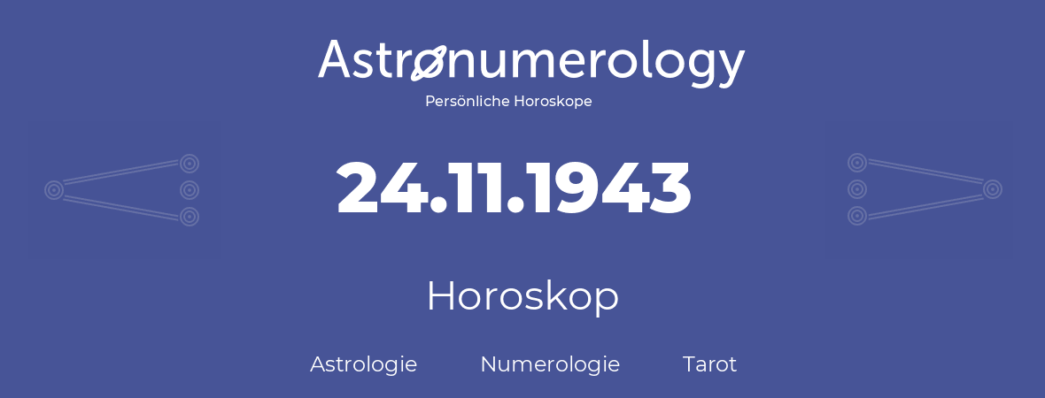 Horoskop für Geburtstag (geborener Tag): 24.11.1943 (der 24. November 1943)