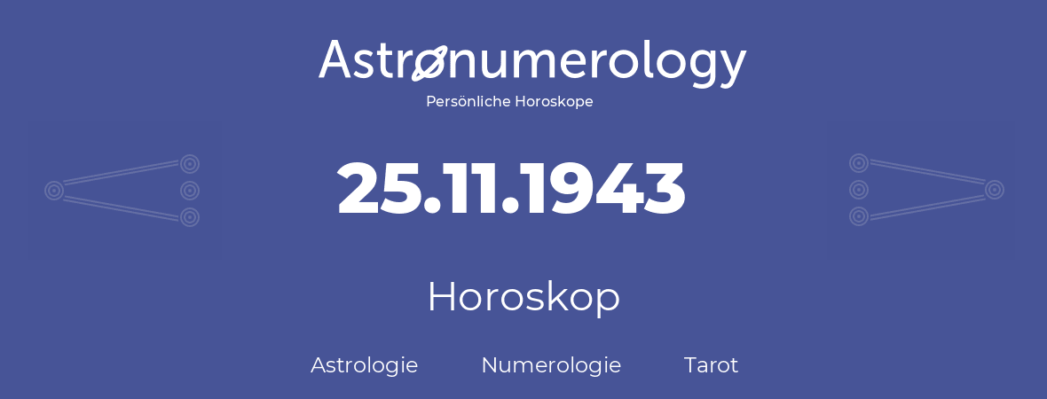 Horoskop für Geburtstag (geborener Tag): 25.11.1943 (der 25. November 1943)