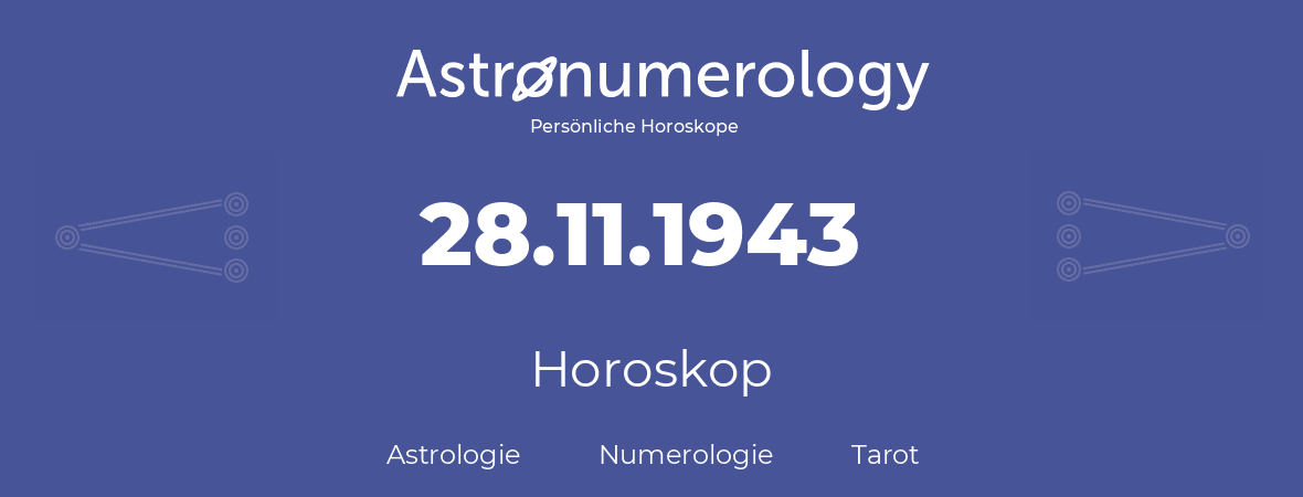 Horoskop für Geburtstag (geborener Tag): 28.11.1943 (der 28. November 1943)