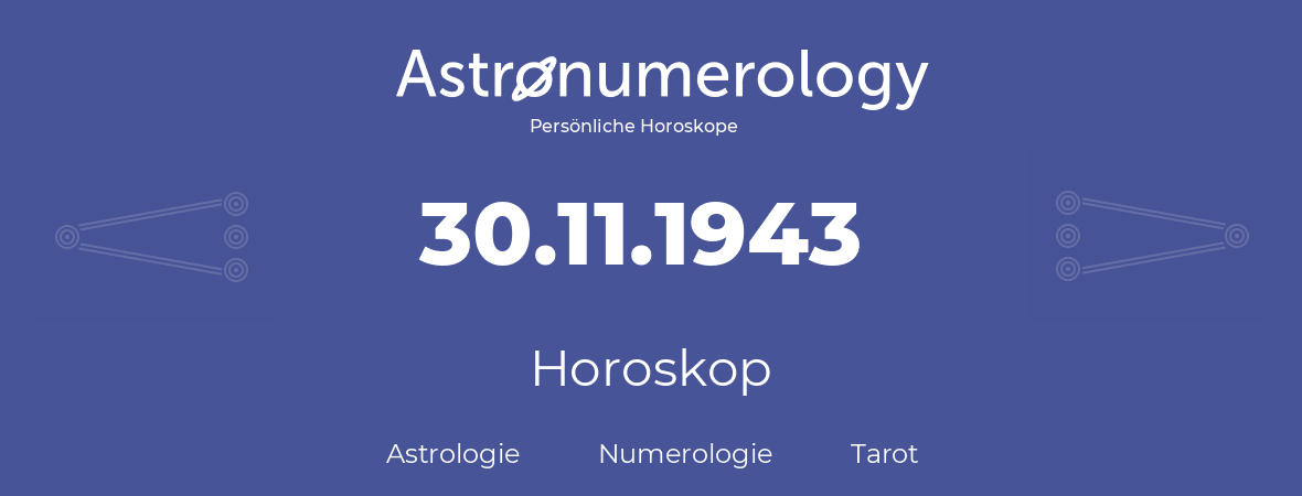 Horoskop für Geburtstag (geborener Tag): 30.11.1943 (der 30. November 1943)