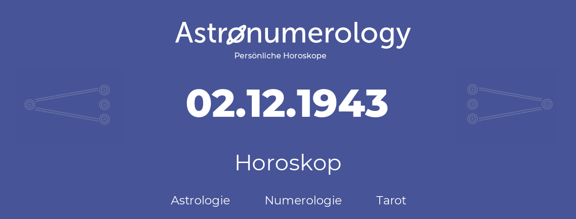 Horoskop für Geburtstag (geborener Tag): 02.12.1943 (der 2. Dezember 1943)